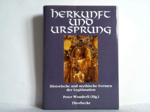 Herkunft und Ursprung: Historische und mythische Formen der Legitimation: Historische und mythische Formen der Legitimation. Akten d. Gerda Henkel ... Düsseldorf, 13.-15. Okt. 1991 Politics & History