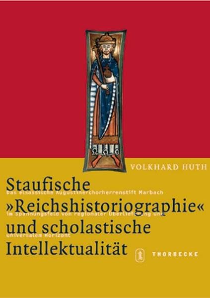 Staufische "Reichshistoriographie" und scholastische Intellektualität: Das elsässische Augustinerchorherrenstift Marbach im Spannungsfeld von ... Horizont (Mittelalter-Forschungen) Politics & History