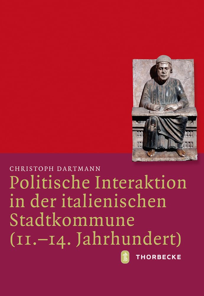 Politische Interaktion in der italienischen Stadtkommune (11.-14. Jahrhundert) Politics & History