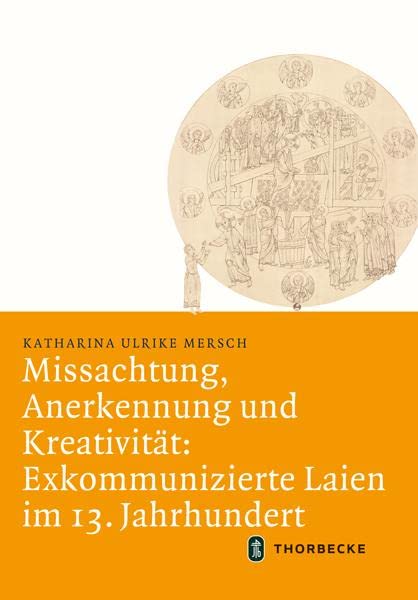 Missachtung, Anerkennung und Kreativität: Exkommunizierte Laien im 13. Jahrhundert: Habilitationsschrift (Mittelalter-Forschungen) Politics & History