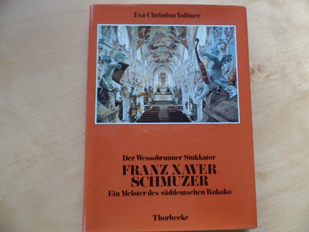 Der Wessobrunner Stukkator Franz Xaver Schmuzer. Ein Meister des süddeutschen Rokoko Books