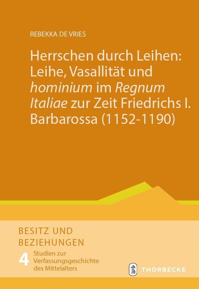 Herrschen durch Leihen: Leihe, Vasallität und 'hominium' im 'Regnum Italiae' zur Zeit Friedrichs I. Barbarossa (1152–1190) (Besitz und Beziehungen. Studien zur Verfassungsgeschichte des Mittelalters) General education