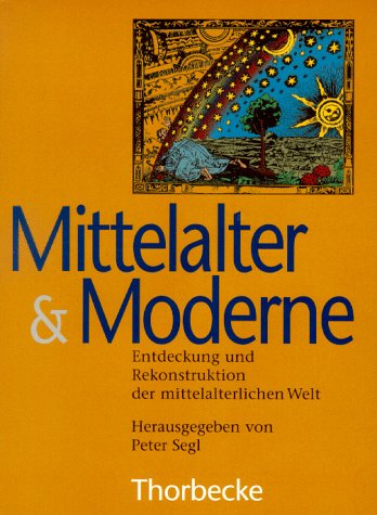 Mittelalter und Moderne: Entdeckung und Rekonstruktion der mittelalterlichen Welt Politics & History