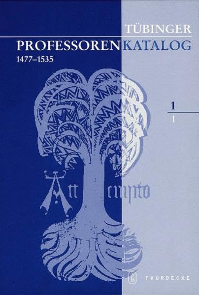Tübinger Professorenkatalog 1,1: Die Matrikel der Magister und Bakkalare der Artistenfakultät (1477-1535): Die Matrikel Der Magister Und Bakkalare Der Artistenfakultat (1477-1535) Education & Training