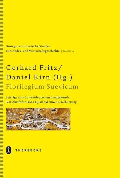 Florilegium Suevicum: Beiträge zur südwestdeutschen Landeskunde Festschrift für Franz Quarthal zum 65. Geburtstag (Stuttgarter historische Studien zur Landes- und Wirtschaftsgeschichte) Politics & History