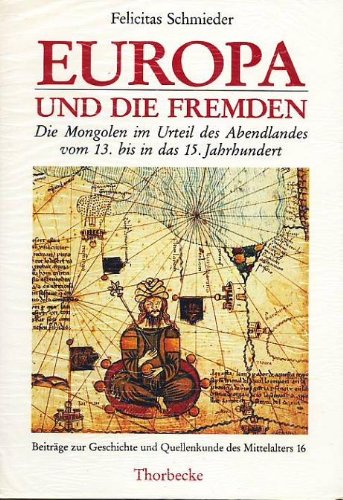 Europa und die Fremden: Die Mongolen im Urteil des Abendlandes vom 13. bis in das 15. Jahrhundert (Beiträge zur Geschichte und Quellenkunde des Mittelalters) book