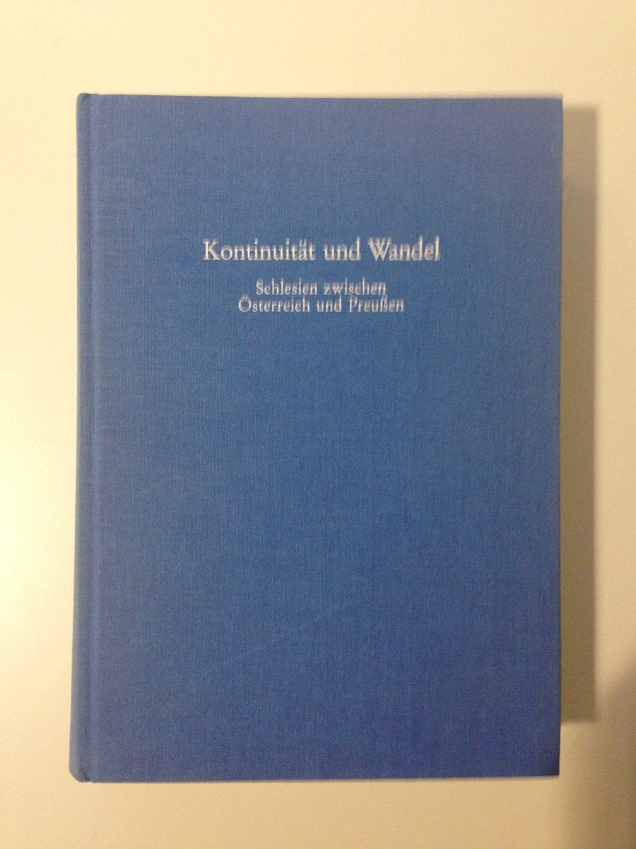 Kontinuität und Wandel. Schlesien zwischen Österreich und Preussen. Ergebnisse eines Symposions in Würzburg vom 29. bis 31. Oktober 1987 Books