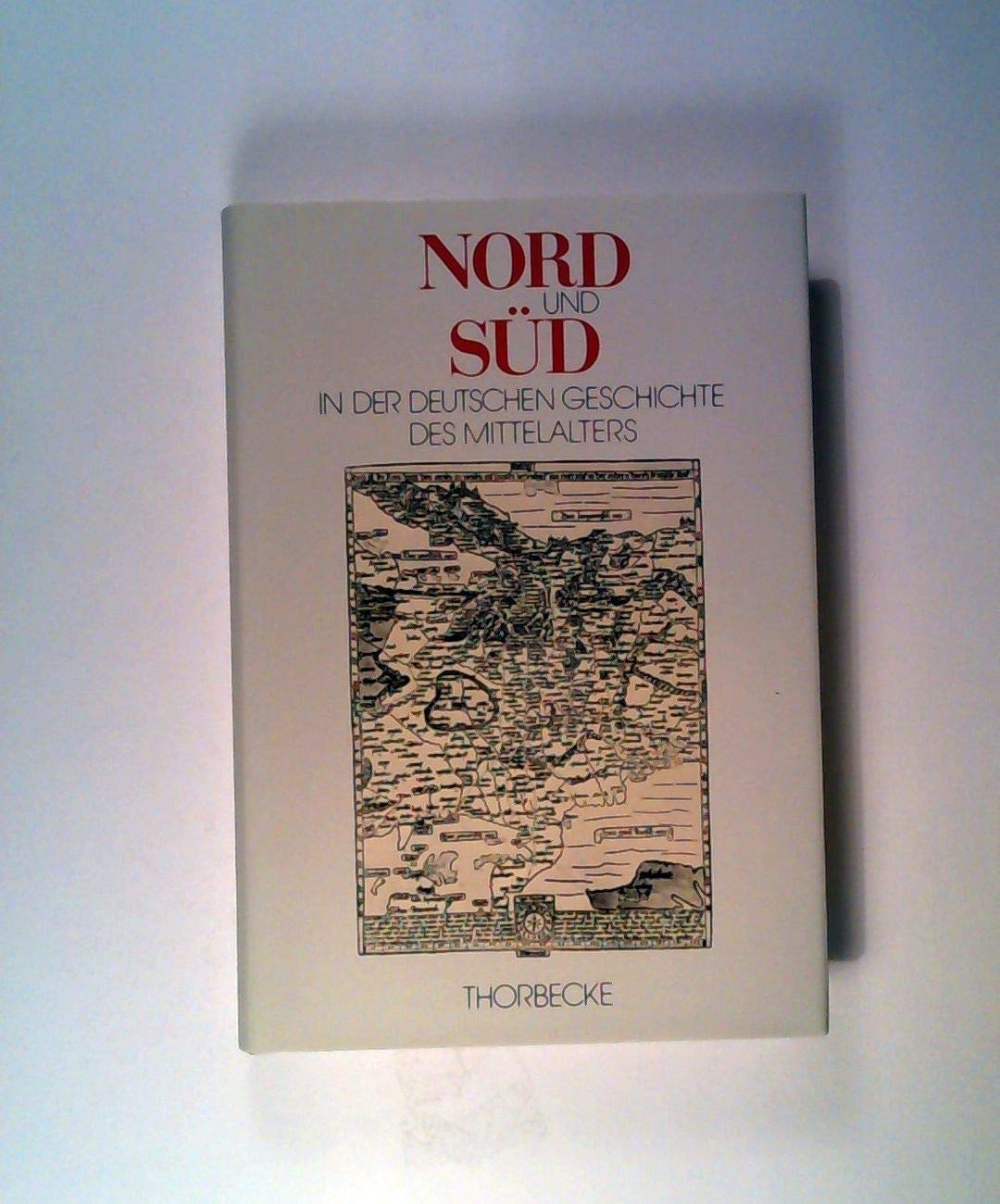 Nord und Süd in der deutschen Geschichte des Mittelalters: Akten des Kolloquiums, veranstaltet zu Ehren von Karl Jordan (1907-1984) an der ... Zu Kiel (Kieler Historische Studien, Band 34) Politics & History