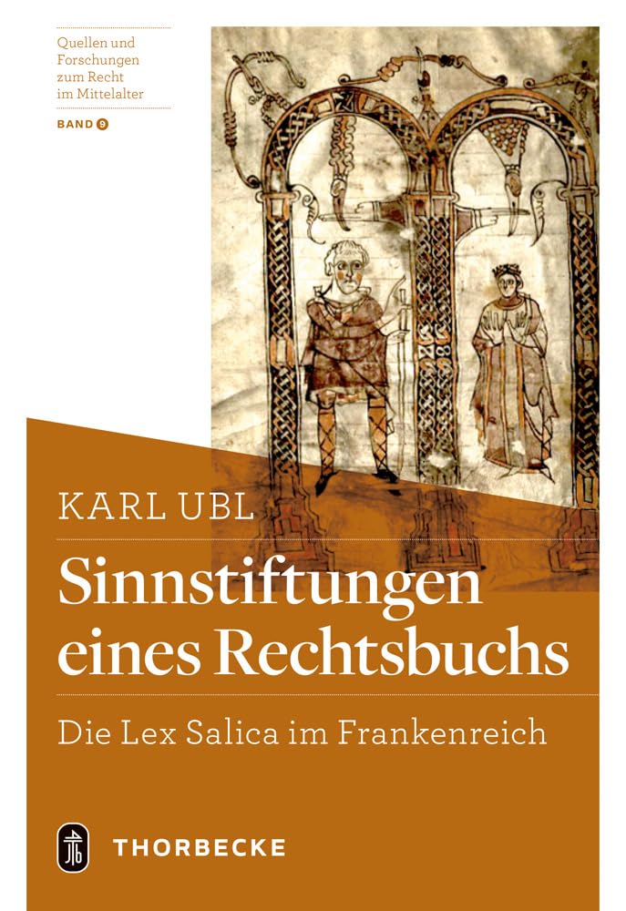 Sinnstiftungen eines Rechtsbuchs: Die Lex Salica im Frankenreich (Quellen und Forschungen zum Recht im Mittelalter, Band 9) Law