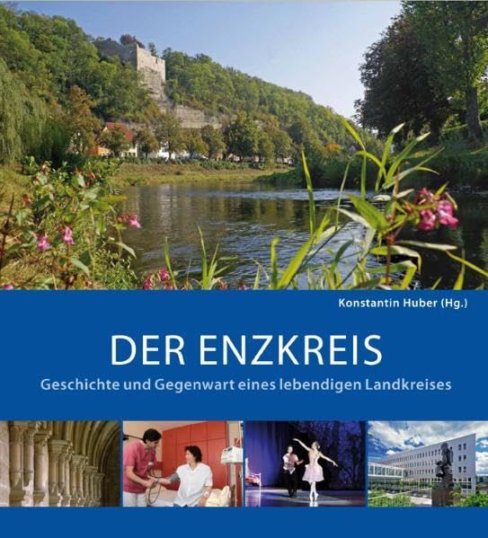 Der Enzkreis: Geschichte und Gegenwart eines lebendigen Landkreises Natural Sciences