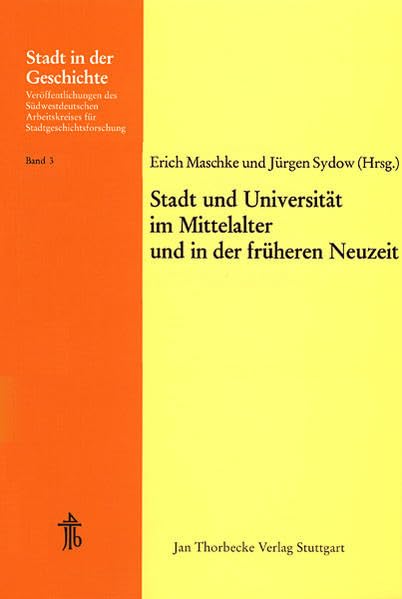 Stadt und Universität im Mittelalter und in der früheren Neuzeit: 13. Arbeitstagung in Tübingen 1974 (Stadt in der Geschichte: Veröffentlichungen des ... für Stadtgeschichtsforschung, Band 3) Education & Training