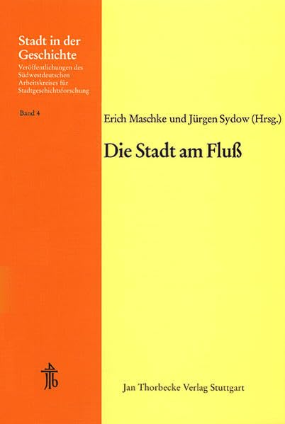 Die Stadt am Fluss: 14. Arbeitstagung in Kehl 1975 (Stadt in der Geschichte: Veröffentlichungen des Südwestdeutschen Arbeitskreises für Stadtgeschichtsforschung, Band 4) Politics & History