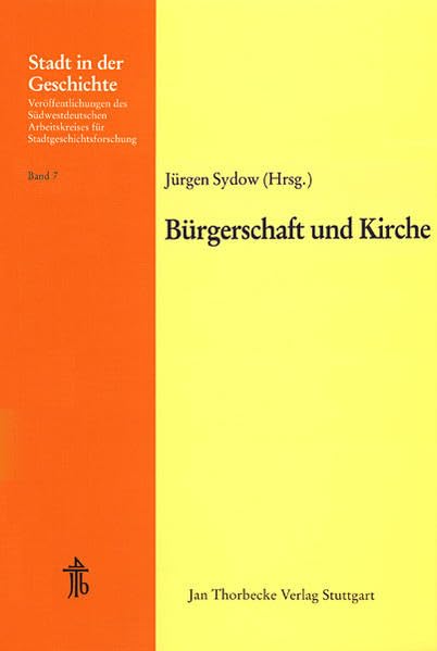 Bürgerschaft und Kirche: 17. Arbeitstagung in Kempten 1978 (Stadt in der Geschichte: Veröffentlichungen des Südwestdeutschen Arbeitskreises für Stadtgeschichtsforschung, Band 7) Social Sciences