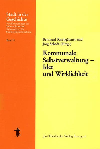 Kommunale Selbstverwaltung - Idee und Wirklichkeit: 20. Arbeitstagung des Südwestdeutschen Arbeitskreises für Stadtgeschichtsforschung vom 13. bis 15. ... für Stadtgeschichtsforschung, Band 10) Social Sciences