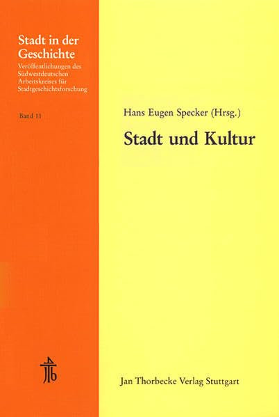 Stadt und Kultur: 21. Arbeitstagung in Ulm 1982 (Stadt in der Geschichte: Veröffentlichungen des Südwestdeutschen Arbeitskreises für Stadtgeschichtsforschung, Band 11) Politics & History