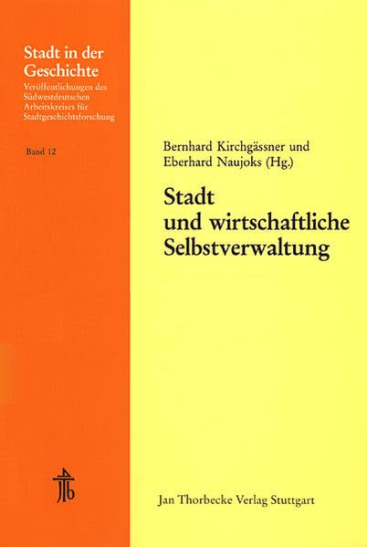 Stadt und wirtschaftliche Selbstverwaltung: 22. Arbeitstagung des Südwestdeutschen Arbeitskreises für Stadtgeschichtsforschung vom 11.-13.11.1983 in ... für Stadtgeschichtsforschung, Band 12) Business, Finance & Career