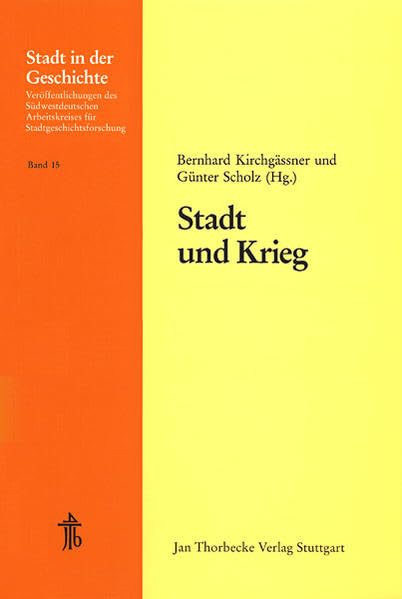 Stadt und Krieg (Stadt in der Geschichte: Veröffentlichungen des Südwestdeutschen Arbeitskreises für Stadtgeschichtsforschung, Band 15) Politics & History