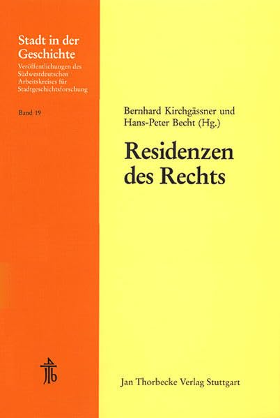 Residenzen des Rechts: 29. Arbeitstagung in Speyer 1990 (Stadt in der Geschichte: Veröffentlichungen des Südwestdeutschen Arbeitskreises für Stadtgeschichtsforschung, Band 19) Law