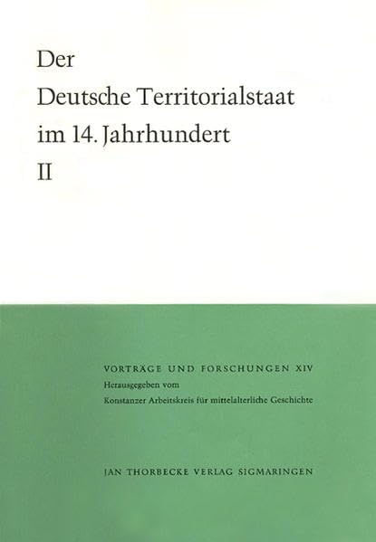 Der deutsche Territorialstaat im 14. Jahrhundert (Vorträge und Forschungen, Band 14) German history