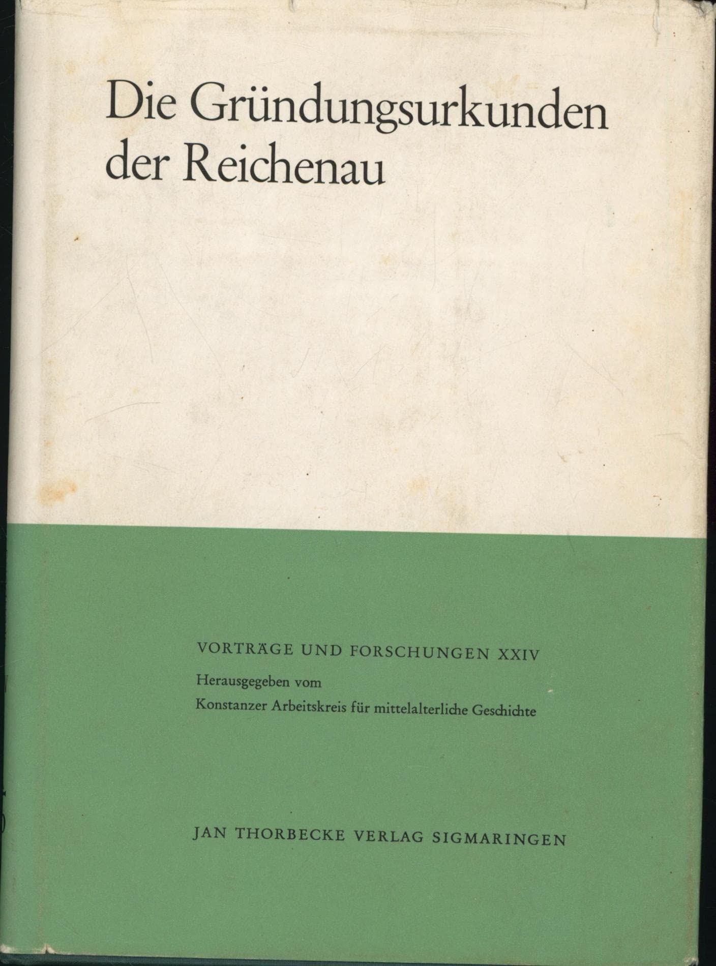 Die Gründungsurkunden der Reichenau (Vorträge und Forschungen, Band 24) Politics & History