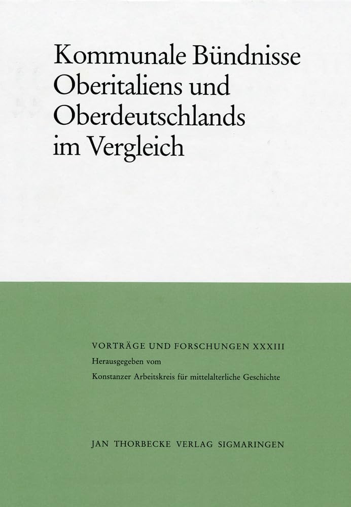 Kommunale Bündnisse Oberitaliens und Oberdeutschlands im Vergleich (Vorträge und Forschungen, Band 33) Foreign Languages ​​& Dictionaries