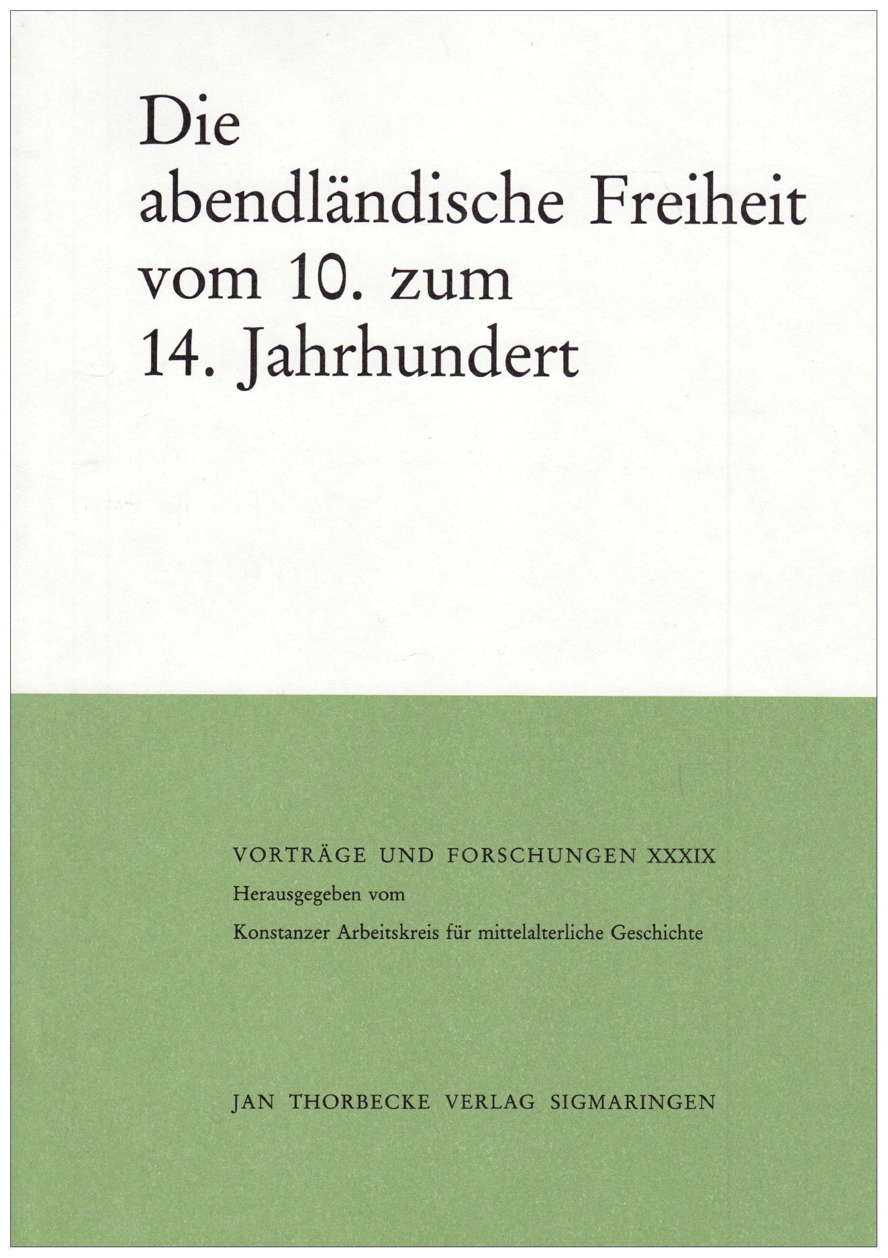 Die abendländische Freiheit vom 10. zum 14. Jahrhundert: Der Wirkungszusammenhang von Idee und Wirklichkeit im europäischen Vergleich Politics & History