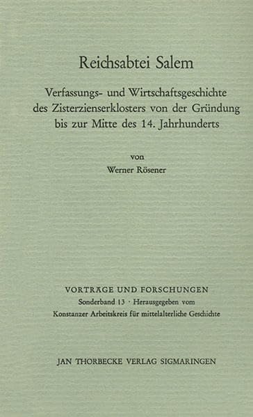 Reichsabtei Salem: Verfassungs- und Wirtschaftsgeschichte des Zisterzienserklosters von der Gründung bis zur Mitte des 14. Jahrhunderts: Verfassungs- ... und Forschungen - Sonderbände, Band 13) Politics & History