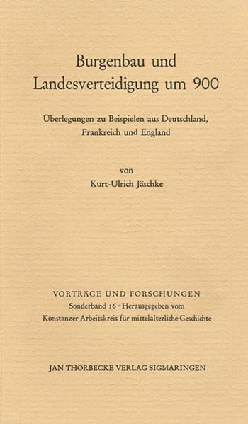 Burgenbau und Landesverteidigung um 900: Überlegungen zu Beispielen aus Deutschland, Frankreich und England: Uberlegungen Zu Beispielen Aus ... und Forschungen - Sonderbände, Band 16) German history