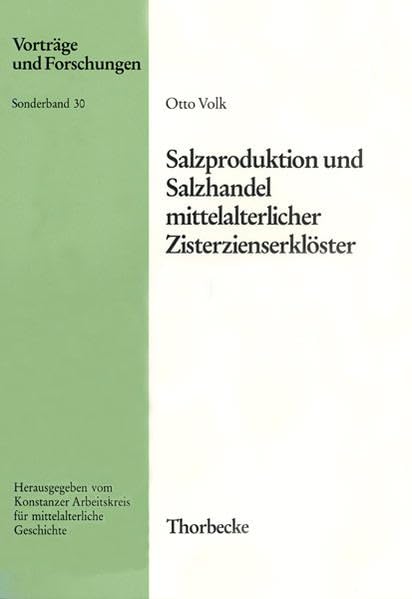 Salzproduktion, Salzhandel und Salinenbeteiligungen mitteleuropäischer Zisterzienserklöster (Vorträge und Forschungen - Sonderbände, Band 30) Business, Finance & Career