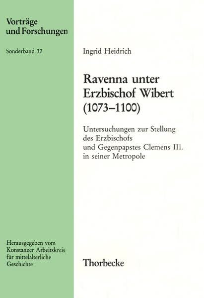 Ravenna unter Erzbischof Wibert (1073-1100): Untersuchungen zur Stellung des Erzbischofs und Gegenpapstes Clemens III. in seiner Metropole (Vorträge und Forschungen - Sonderbände, Band 32) Foreign Languages ​​& Dictionaries