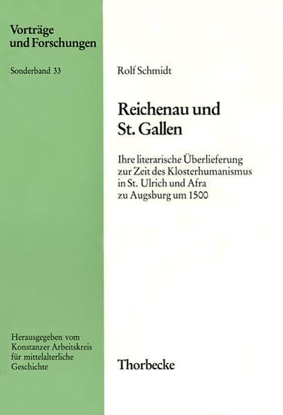 Reichenau und St. Gallen: Ihre literarische Überlieferung zur Zeit des Klosterhumanismus in St. Ulrich und Afra zu Augsburg um 1500: Ihre Literarische ... und Forschungen - Sonderbände, Band 33) Social Sciences