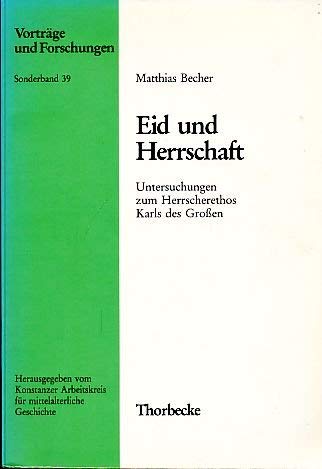 Eid und Herrschaft: Untersuchungen zum Herrscherethos Karls des Grossen (Vorträge und Forschungen / Konstanzer Arbeitskreis für mittelalterliche Geschichte. Sonderband) book