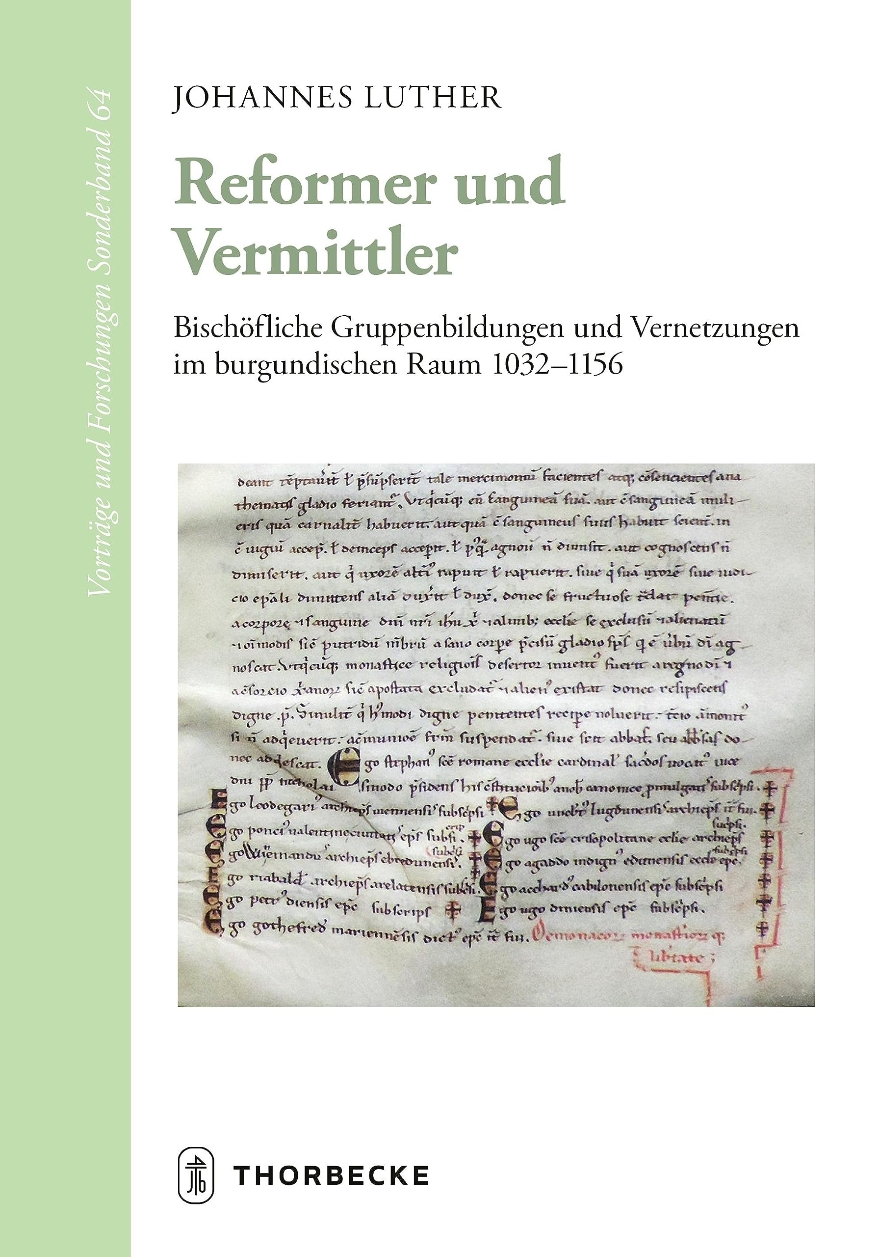 Reformer und Vermittler: Bischöfliche Gruppenbildungen und Vernetzungen im burgundischen Raum 1032-1156 (Vorträge und Forschungen - Sonderbände) General education
