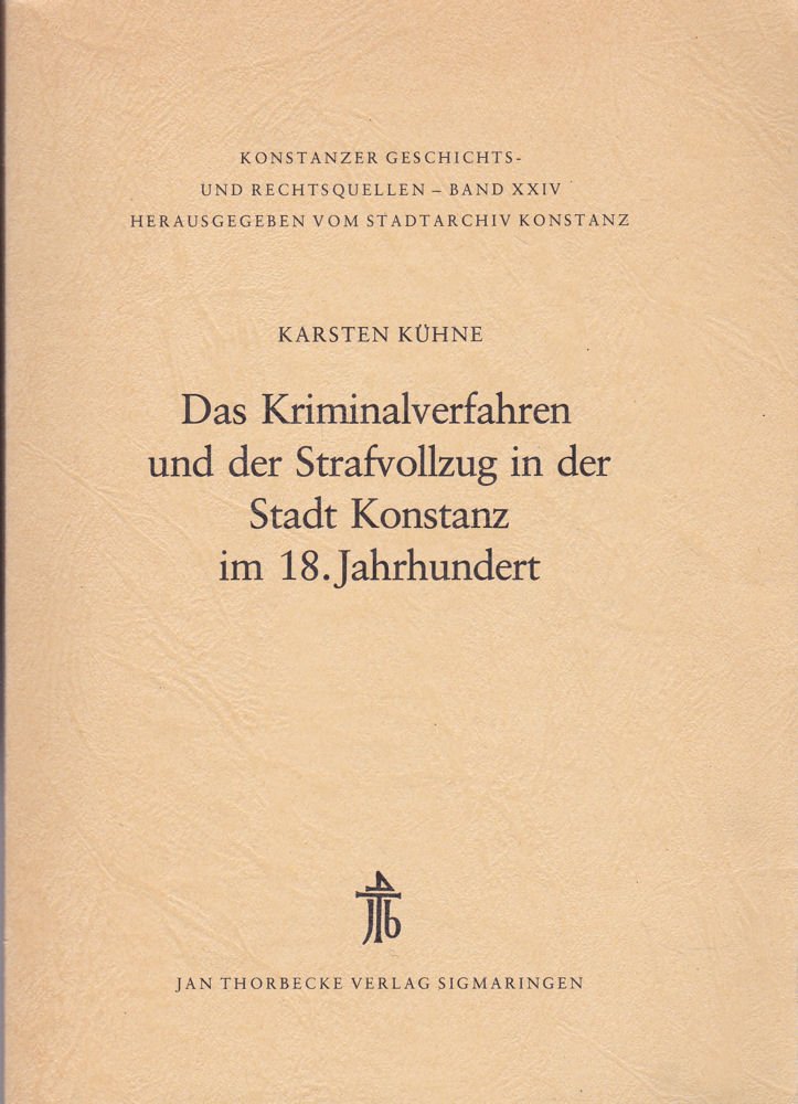Das Kriminalverfahren und der Strafvollzug in der Stadt Konstanz im 18. Jahrhundert Books