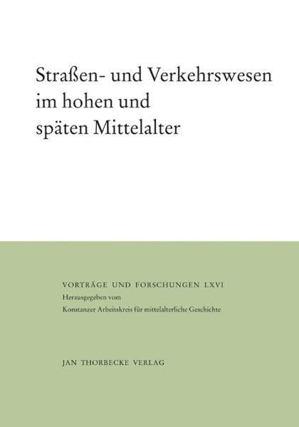 Straßen- und Verkehrswesen im hohen und späten Mittelalter (Vorträge und Forschungen - Tagungsbände) Politics & History