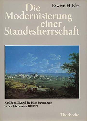 Die Modernisierung einer Standesherrschaft: Karl Egon III. und das Haus Fürstenberg in den Jahren nach 1848-49 Books