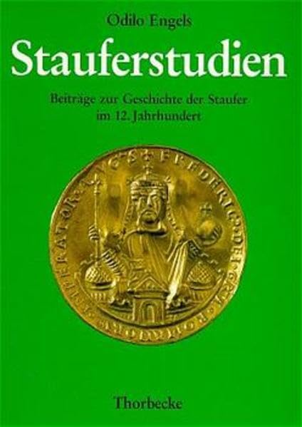 Stauferstudien: Beiträge zur Geschichte der Staufer im 12. Jahrhundert Politics & History