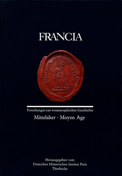 Francia: Mittelalter /Moyen Age (Francia - Forschungen zur westeuropäischen Geschichte, Band 21) Politics & History