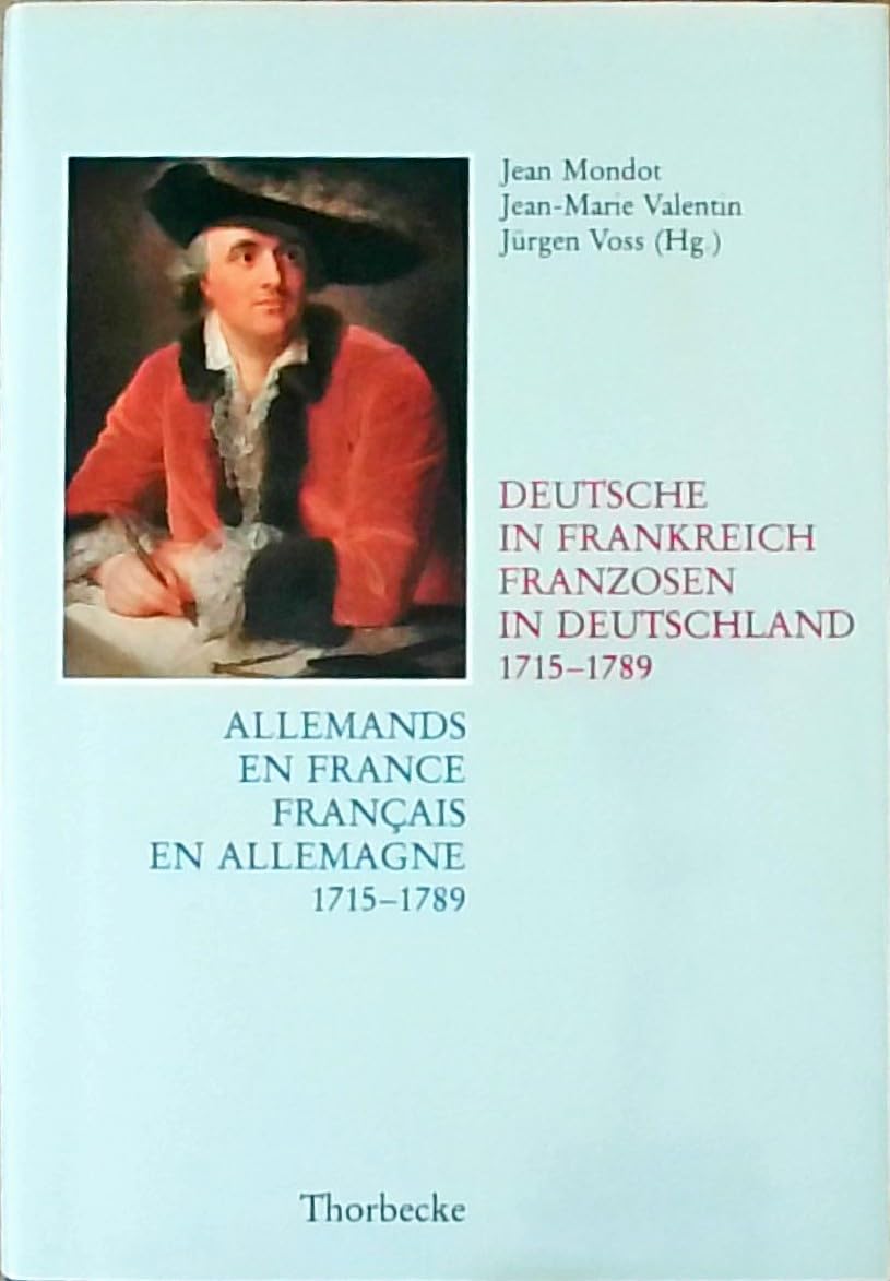 Allemands en France, Francais en Allemagne / Deutsche in Frankreich, Franzosen in Deutschland, 1715 - 1789. Institutionelle Verbindungen, soziale ... Austausches (Beihefte der Francia, Band 25) Politics & History