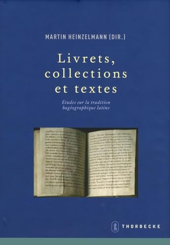 Livrets, collections et textes: Etudes sur la tradition hagiographique latine (Beihefte der Francia, Band 63) Politics & History