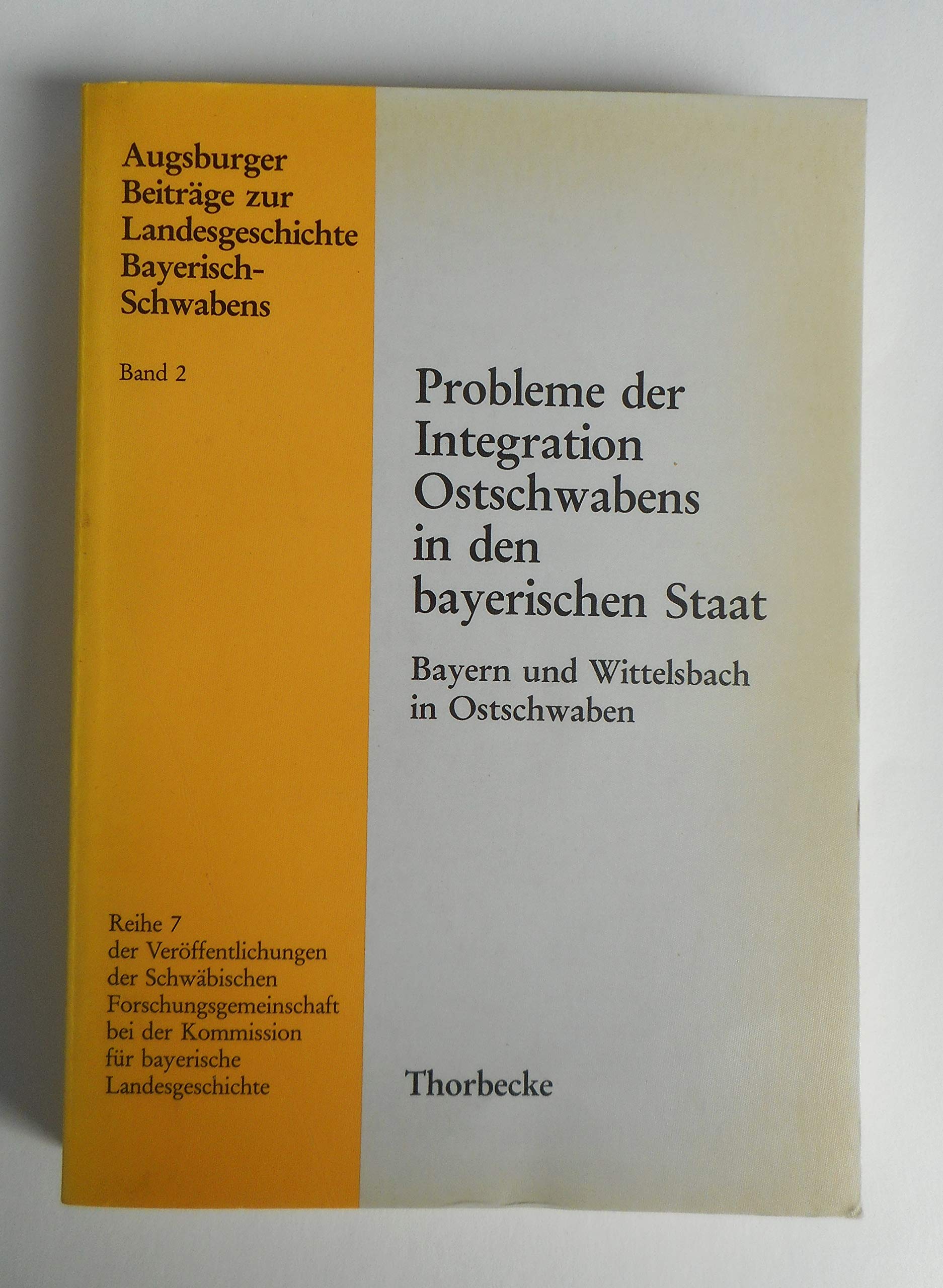 Probleme der Integration Ostschwabens in den bayerischen Staat: Bayern und Wittelsbach in Ostschwaben Politics & History