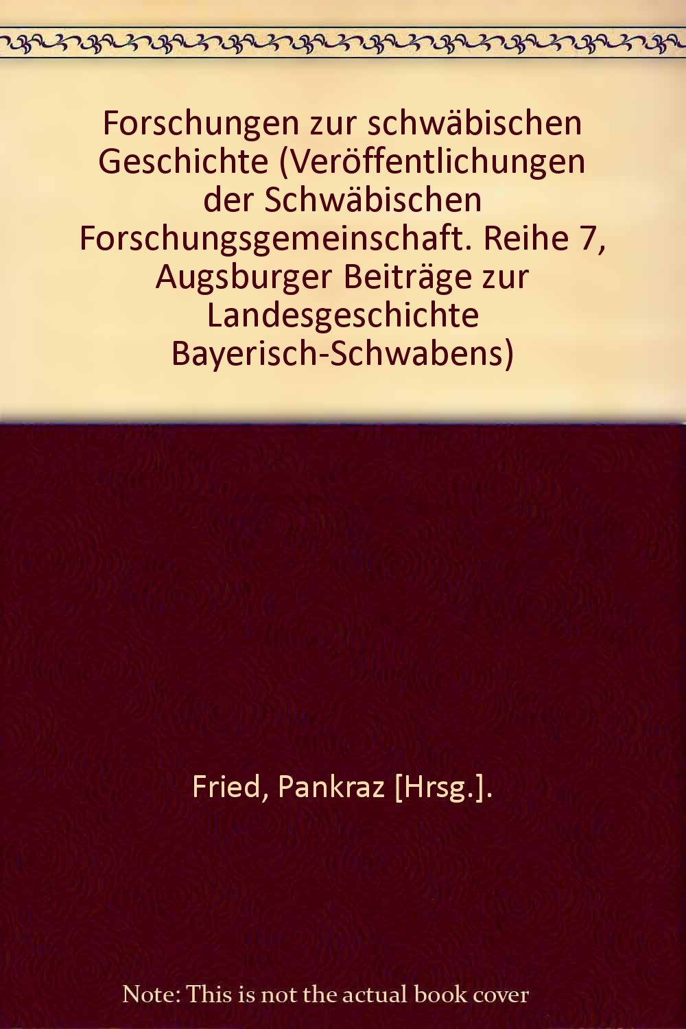 Forschungen zur schwäbischen Geschichte: Herausgegeben anlässlich des 40jährigen Bestehens der Schwäbischen Forschungsgemeinschaft und zur ... d. landesgeschichtl. Forschung in Augsburg Politics & History