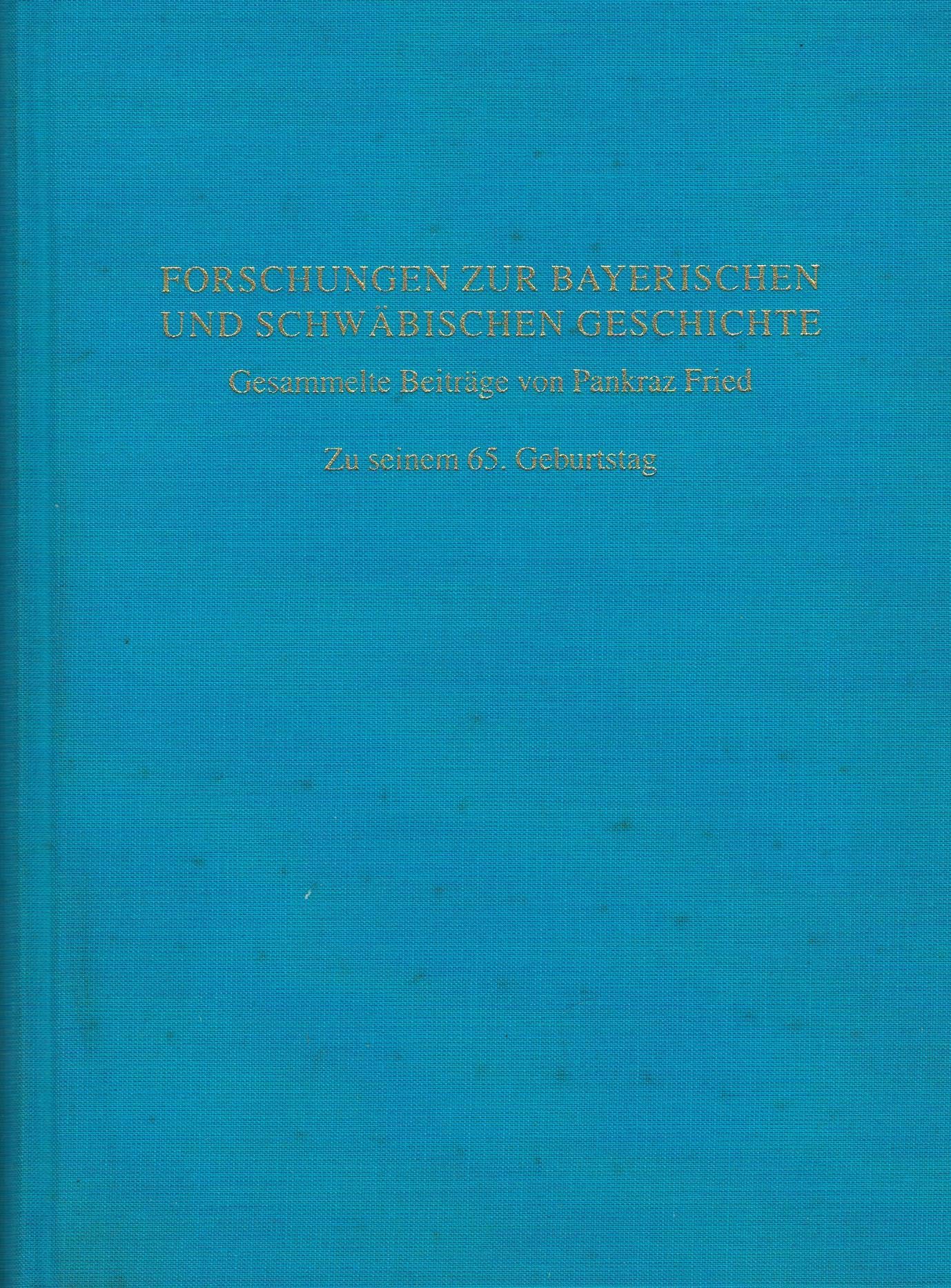 Gesammelte Beiträge von Pankraz Fried: Zu seinem 65. Geburtstag Politics & History