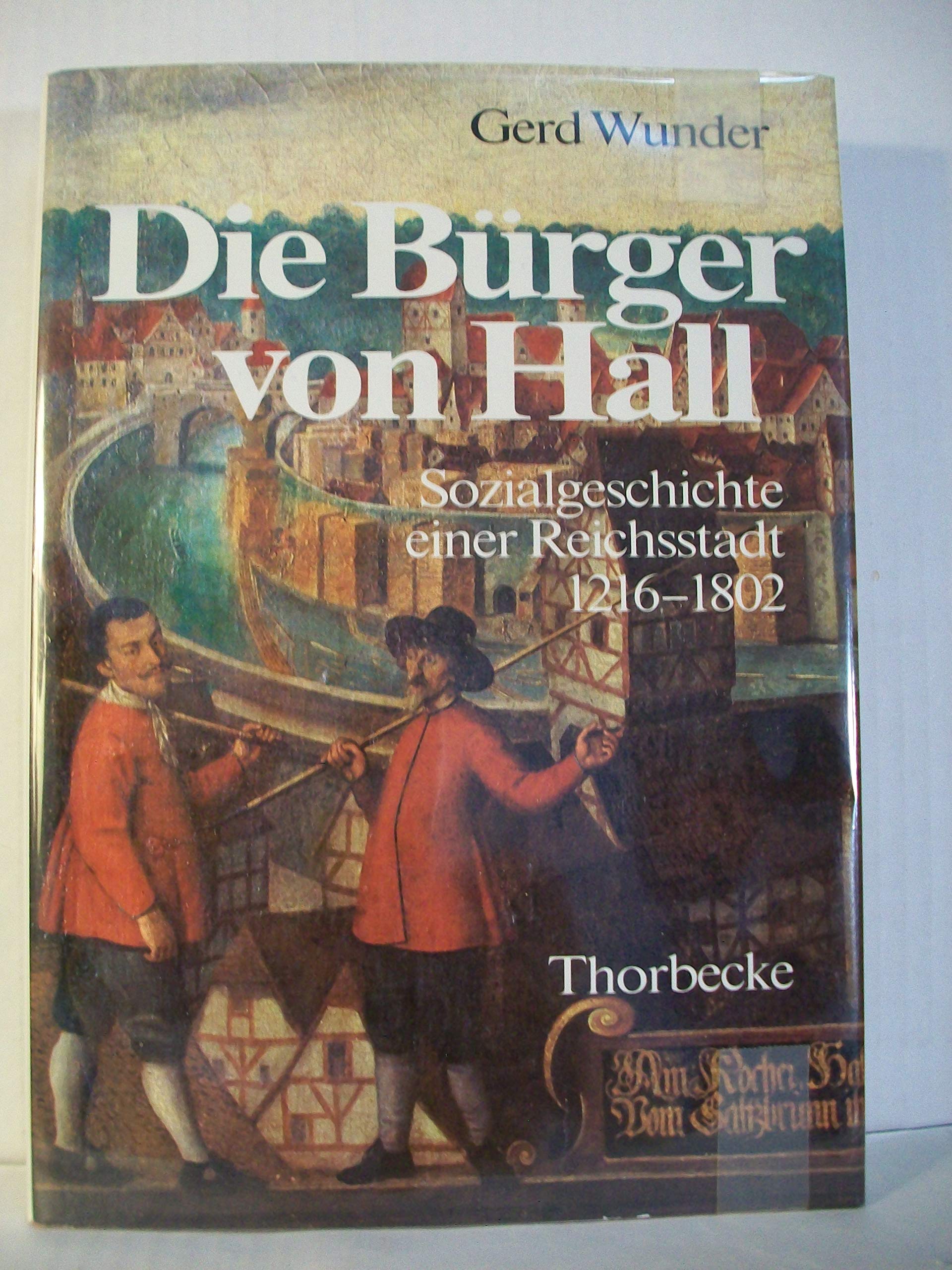 Die Bürger von Hall. Sozialgeschichte einer Reichsstadt 1216-1802 Politics & History