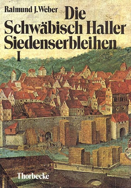 Die Schwäbisch Haller Siedenserbleihen: Studien zur Rechtsnatur und zur Besitzgeschichte (Forschungen aus Württembergisch Franken, Band 14) Law