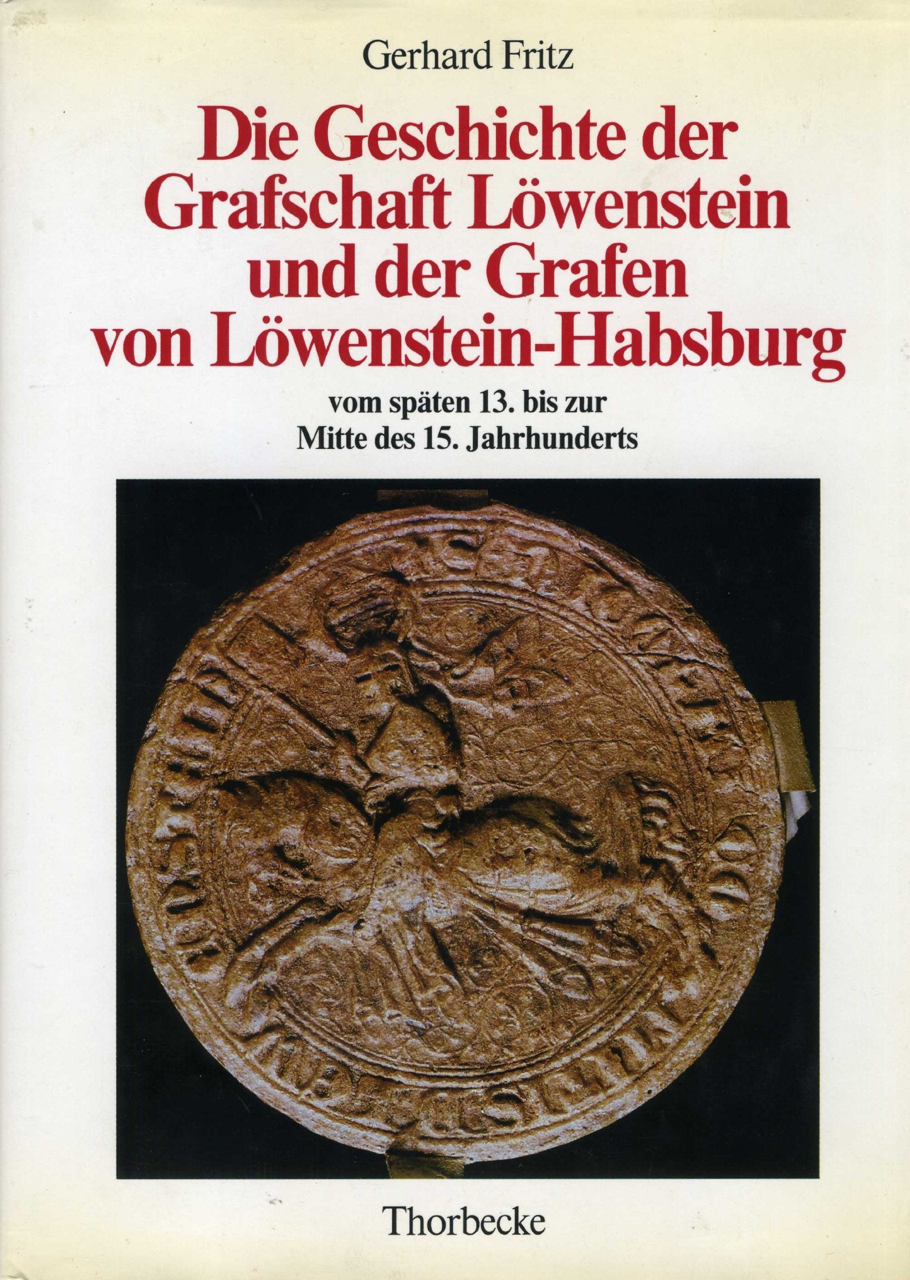 Die Geschichte der Grafschaft Löwenstein und der Grafen von Löwenstein-Habsburg vom späten 13. bis zur Mitte des 15. Jahrhunderts (Forschungen aus Württembergisch Franken, Band 29) Politics & History