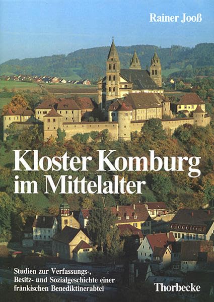 Kloster Komburg im Mittelalter: Studien zur Verfassungs-, Besitz- und Sozialgeschichte einer fränkischen Benediktinerabtei (Forschungen aus Württembergisch Franken, Band 4) Politics & History