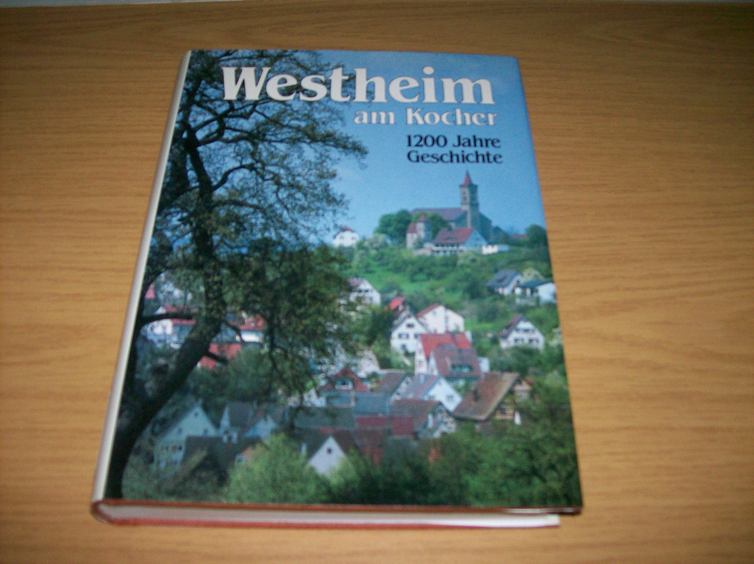 Westheim am Kocher - 1200 Jahre Geschichte (Forschungen aus Württembergisch Franken, Band 32) Politics & History