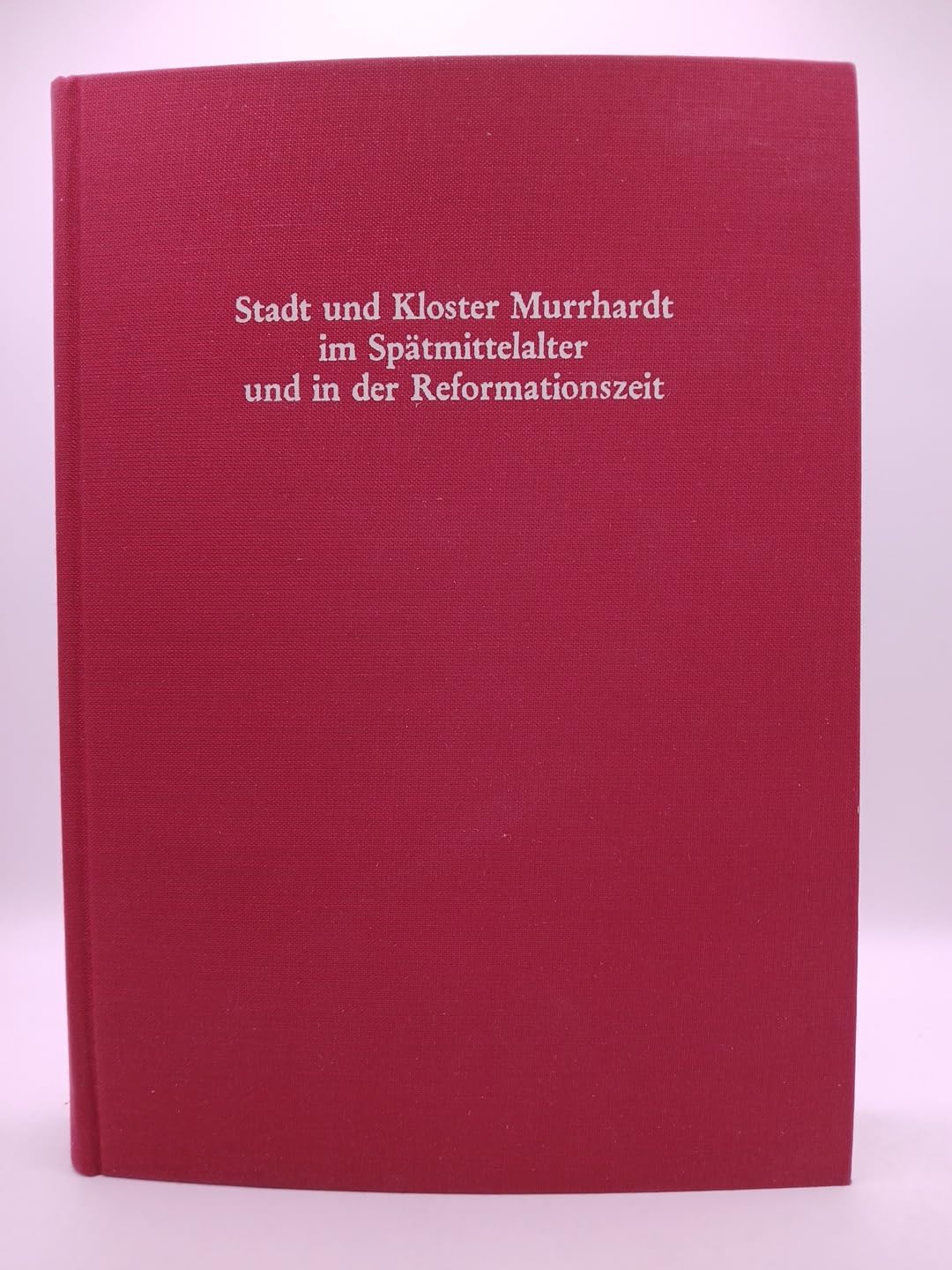 Stadt und Kloster Murrhardt im Spätmittelalter und in der Reformationszeit Politics & History
