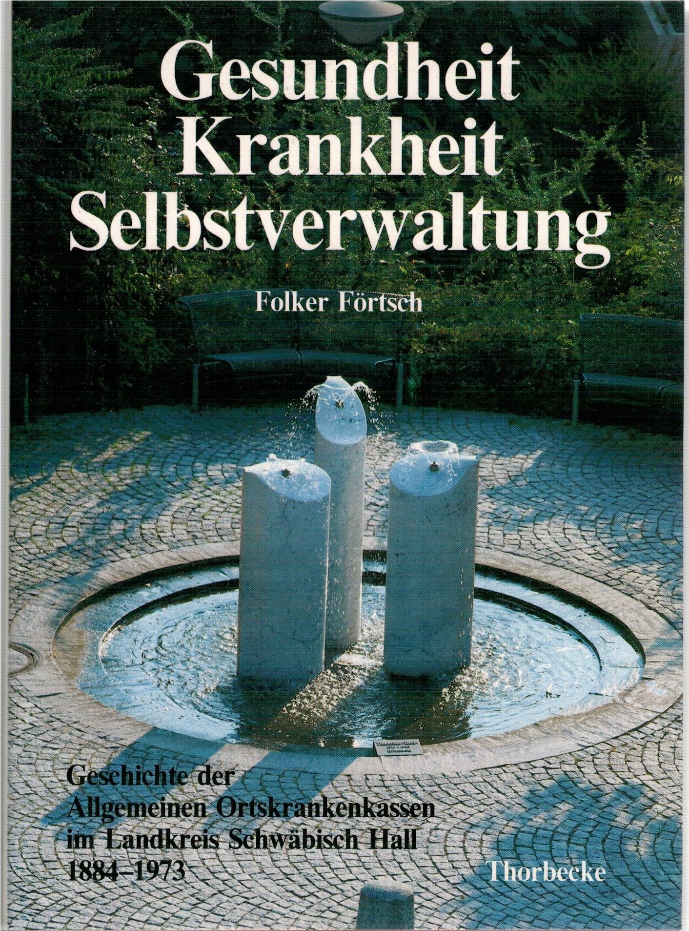 Gesundheit, Krankheit, Selbstverwaltung: Geschichte der Allgemeinen Ortskrankenkassen im Landkreis Schwäbisch Hall 1884-1973: Geschichte Der ... aus Württembergisch Franken, Band 43) Medicine
